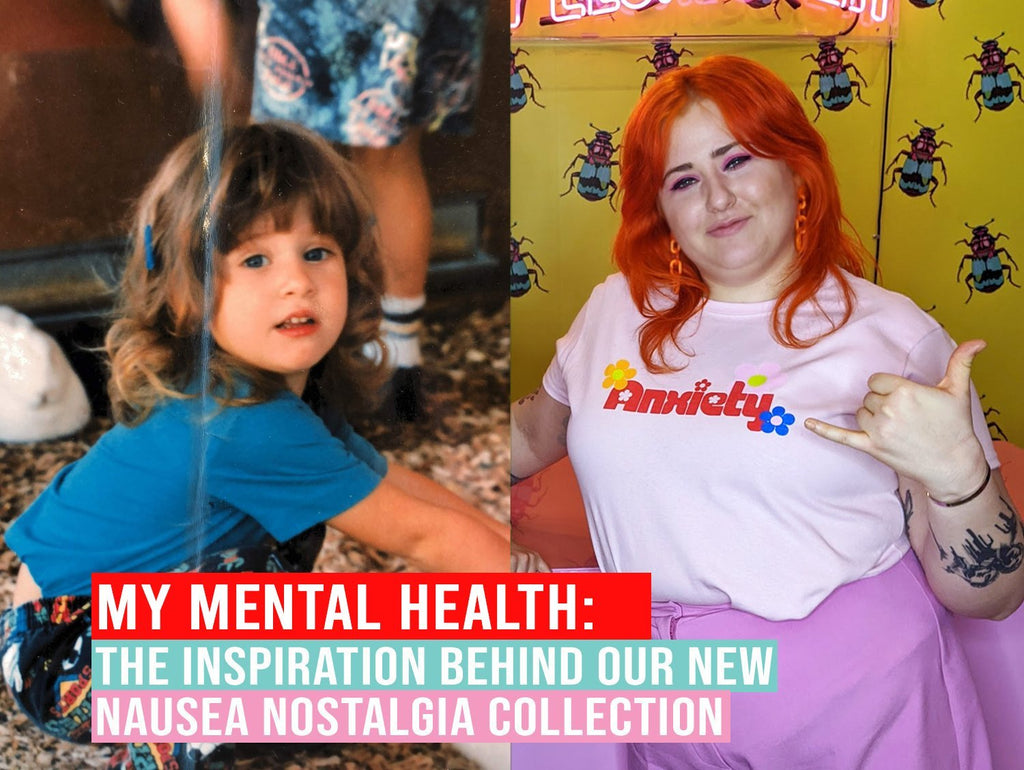 My Mental Health: The Inspiration Behind our New Nausea Nostalgia Collection