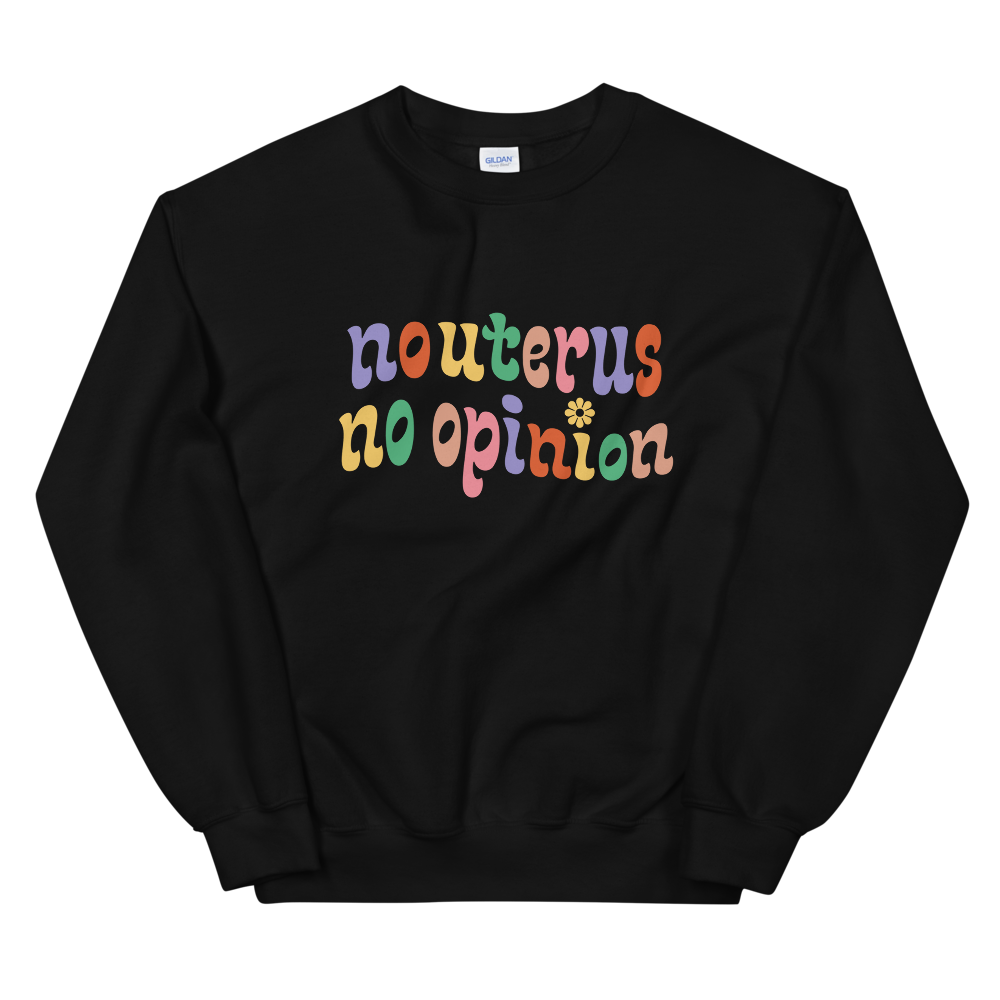 No Uterus No Opinion Crewneck - HAYLEY ELSAESSER 