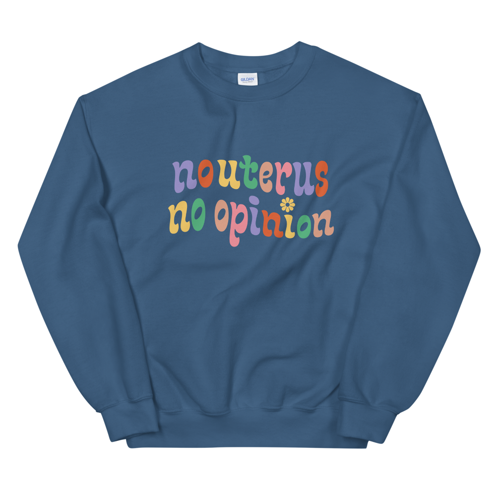 No Uterus No Opinion Crewneck - HAYLEY ELSAESSER 