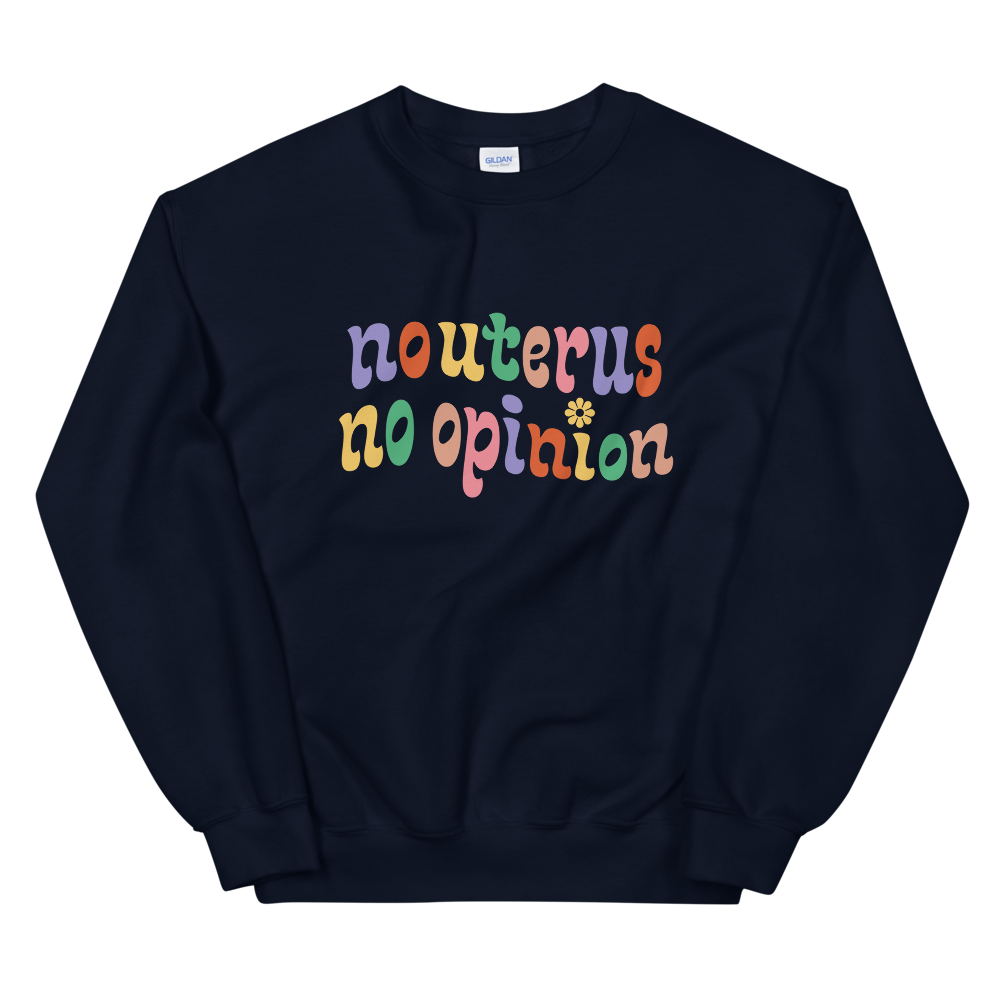 No Uterus No Opinion Crewneck - HAYLEY ELSAESSER 