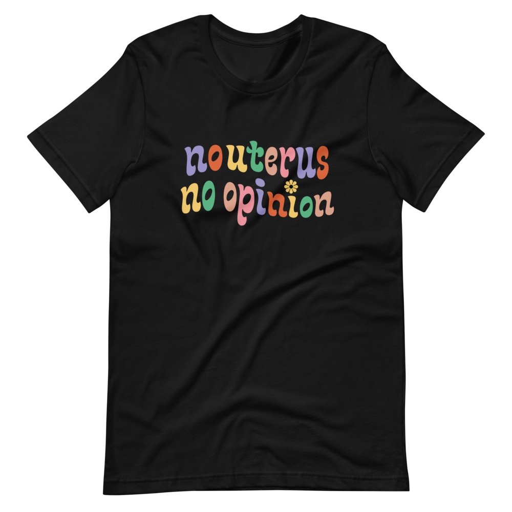 No Uterus No Opinion T-Shirt - HAYLEY ELSAESSER 